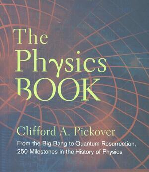 The Physics Book - Clifford A. Pickover The Physics Book - Clifford A. Pickover