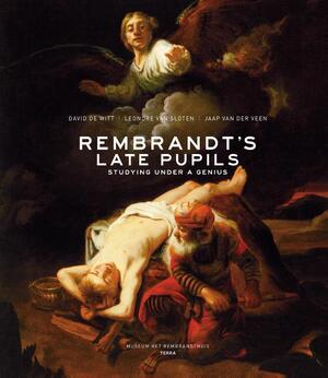 Rembrandt’s Late Pupils - David De Witt, Leonore van Sloten, Jaap van der Veen