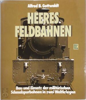 Heeresfeldbahnen - Alfred Bernd Gottwaldt, Paul Dost, Walter Ess, Karl Sander Heeresfeldbahnen - Alfred Bernd Gottwaldt, Paul Dost, Walter Ess, Karl Sander
