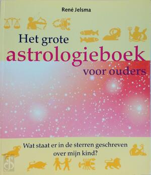Het grote astrologieboek voor ouders - R. Jelsma Het grote astrologieboek voor ouders - R. Jelsma