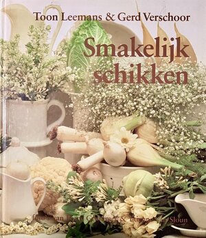 Smakelijk schikken - Toon Leemans, Gerd Verschoor Smakelijk schikken - Toon Leemans, Gerd Verschoor