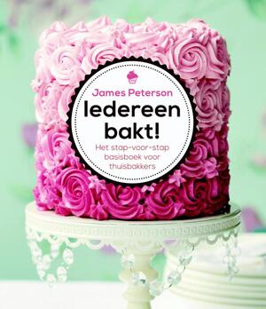 Iedereen bakt! Het stap-voor-stap basisboek voor thuisbakkers - James Peterson Iedereen bakt! Het stap-voor-stap basisboek voor thuisbakkers - James Peterson