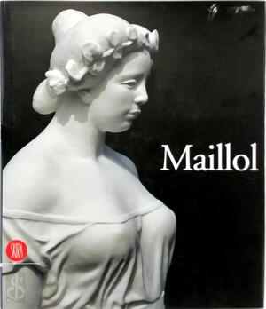 Aristide Maillol - Giorgio Soavi, Bertrand Lorquin