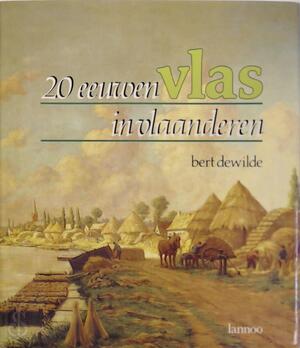 20 eeuwen vlas in Vlaanderen - Bert Dewilde 20 eeuwen vlas in Vlaanderen - Bert Dewilde