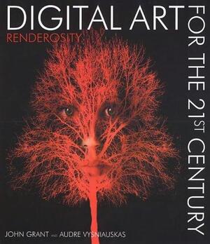 Digital Art for the 21st Century - John Grant, Audre Vysniauskas Digital Art for the 21st Century - John Grant, Audre Vysniauskas