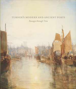 Turner's modern and ancient ports - Susan Grace Galassi