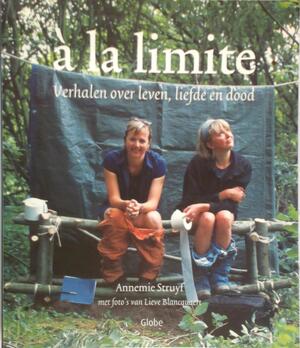 A la limite - Annemie Struyf, Lieve Blancquaert A la limite - Annemie Struyf, Lieve Blancquaert