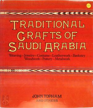 Traditional Crafts of Saudi Arabia: weaving, jewelry, costume, leatherwork, basketry, woodwork, pottery, metalwork - John Topham Traditional Crafts of Saudi Arabia: weaving, jewelry, costume, leatherwork, basketry, woodwork, pottery, metalwork - John Topham