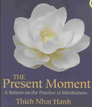 The Present Moment - Thich Nhat Hanh The Present Moment - Thich Nhat Hanh