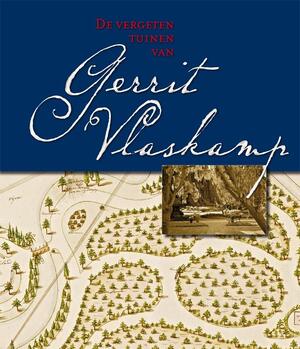 De vergeten tuinen van Gerrit Vlaskamp - De vergeten tuinen van Gerrit Vlaskamp -