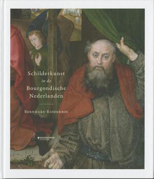 SCHILDERKUNST IN DE BOURGONDISCHE NEDERLANDEN - Bernhard Ridderbos SCHILDERKUNST IN DE BOURGONDISCHE NEDERLANDEN - Bernhard Ridderbos