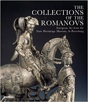 The Collections Of The Romanovs - James Christen Steward, Sergey Androsov