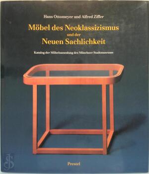 Möbel des Neoklassizismus und der Neuen Sachlichkeit - Hans Ottomeyer, Alfred Ziffer