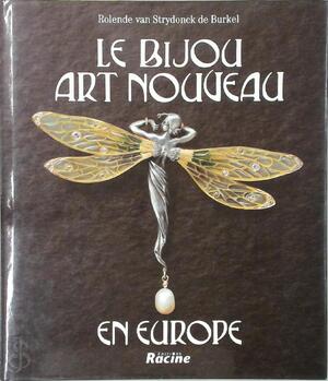 Le Bijou Art Nouveau En Europe - Rolende Van Strydonck de Burkel Le Bijou Art Nouveau En Europe - Rolende Van Strydonck de Burkel