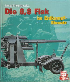 Die 8,6 Flak im Erdkampf-Einsatz - Janusz Piekalkiewicz Die 8,6 Flak im Erdkampf-Einsatz - Janusz Piekalkiewicz