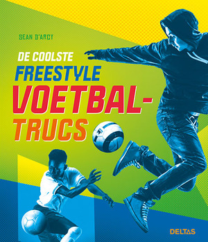 De coolste freestyle voetbaltrucs - Sean D’ARCY De coolste freestyle voetbaltrucs - Sean D’ARCY