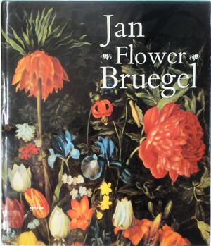 The Paintings and Drawings of Jan 'Flower' Bruegel - Gertraude Winkelmann-Rhein