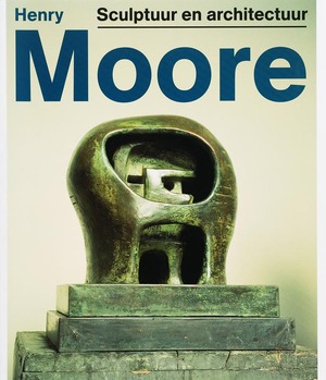 Henry Moore: Sculptuur en architectuur - Jan van Adrichem, Suzanne Eustace, Anita Feldman Bennet