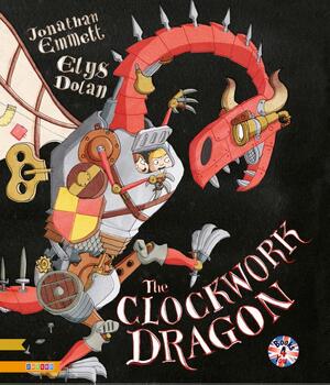 The Clockwork Dragon - Jonathan Emmett, Elys Dolan The Clockwork Dragon - Jonathan Emmett, Elys Dolan