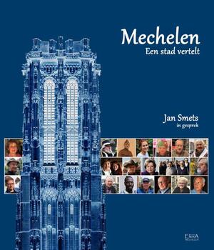 Mechelen, een stad vertelt - Jan Smets Mechelen, een stad vertelt - Jan Smets