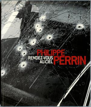 Philippe Perrin - Rendez-vous au ciel - Philippe Perrin Philippe Perrin - Rendez-vous au ciel - Philippe Perrin