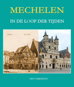 Mechelen in de loop der tijden - Piet Verhoeve Mechelen in de loop der tijden - Piet Verhoeve