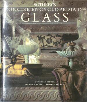 Sotheby's Concise Encyclopedia of Glass - David Battie, Simon Cottle
