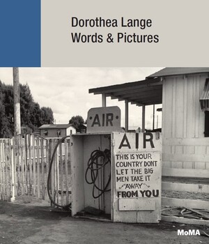 Moma Dorothea lange: words + pictures - Sarah Hermanson Meister, Julie Ault, River Bullock, Kimberly Juanita Brown, Sam Contis, Tess Taylor, Jennifer Greenhill, Lauren Kroiz, Sally Mann, Sandy Phillips, Wendy Red Star, Christine Sharpe, Rebecca Solnit, Rob Slifkin, Doreen St. Felix