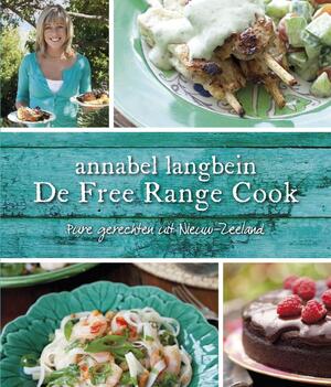 De Free Range Cook: pure gerechten uit Nieuw-Zeeland - Annabel A. Langbein De Free Range Cook: pure gerechten uit Nieuw-Zeeland - Annabel A. Langbein