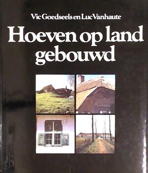 Hoeven op land gebouwd - Vic Goedseels, Luc Vanhaute