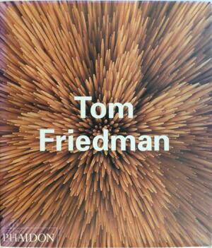 Tom Friedman - Bruce Hainley