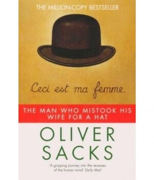 The Man who Mistook His Wife for a Hat - Oliver W. Sacks The Man who Mistook His Wife for a Hat - Oliver W. Sacks