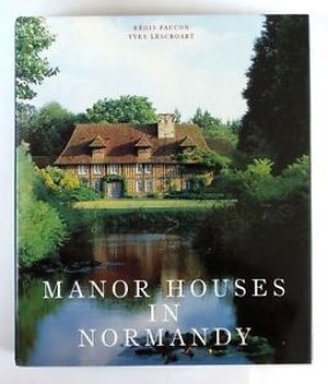 Manor houses in Normandy - Yves Lescroart, Régis Faucon