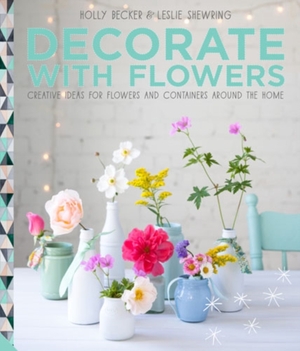 Decorate with flowers - Holly Becker