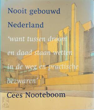 Nooit gebouwd Nederland - Cees Nooteboom