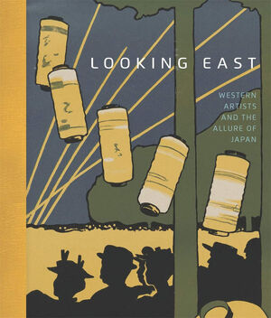 Looking east : western artists and the allure of japan - Helen Burnham
