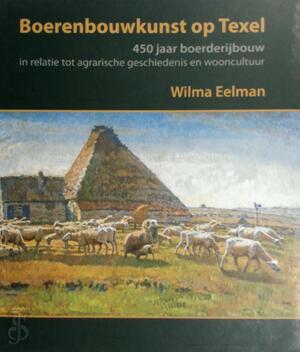 Boeren bouwkunst op Texel - Wilma Eelman