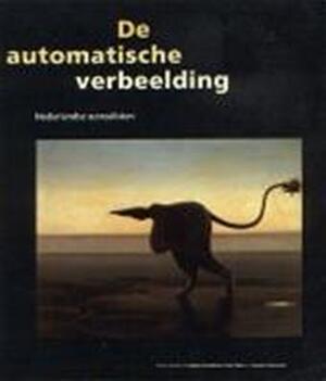 De automatische verbeelding - Agnes Grondman, John Steen, Laurens Vancrevel