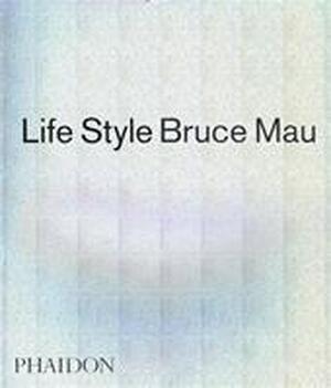 Life Style - Bruce Mau Life Style - Bruce Mau