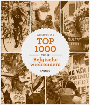 Top 1000 van de Belgische wielrenners - Jasques Sys Top 1000 van de Belgische wielrenners - Jasques Sys