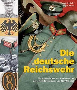 Die deutsche Reichswehr - Adolf Schlicht, Jürgen Kraus Die deutsche Reichswehr - Adolf Schlicht, Jürgen Kraus