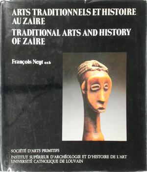 Arts Traditionnels et Histoire au Zaïre / Traditional Arts and History of Zaïre - François Neyt Arts Traditionnels et Histoire au Zaïre / Traditional Arts and History of Zaïre - François Neyt