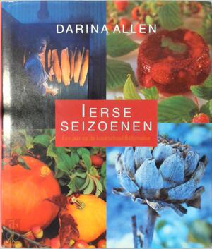 Ierse seizoenen - Darina Allen, Jacques Meerman, Hanneke van Dijk Ierse seizoenen - Darina Allen, Jacques Meerman, Hanneke van Dijk