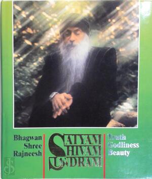 Satyam Shivam Sundram. Truth Godliness Beauty - Bhagwan Shree Rajneesh Satyam Shivam Sundram. Truth Godliness Beauty - Bhagwan Shree Rajneesh