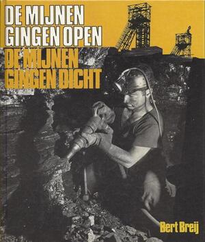 De mijnen gingen open de mijnen gingen dicht - Bert Breij