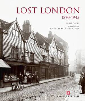 Lost London 1870-1945 - Phil Davies Lost London 1870-1945 - Phil Davies