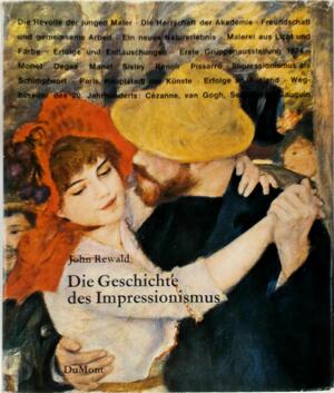 Die Geschichte des Impressionismus (The history of impressionism, dt.) Schicksal u. Werk d. Maler einer großen Epoche d. Kunst - John Rewald Die Geschichte des Impressionismus (The history of impressionism, dt.) Schicksal u. Werk d. Maler einer großen Epoche d. Kunst - John Rewald
