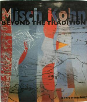 Misch Kohn : Beyond the Tradition - Jo Farb Hernandez