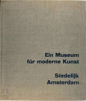 Ein Museum für moderne Kunst. Stedelijk Amsterdam - W. Sandberg