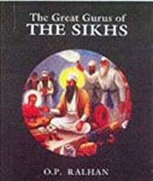 The Great Gurus of the Sikhs - O. P. Ralhan